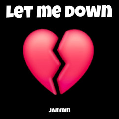 Let Me Down - JAMMIN [FREE DOWNLOAD]