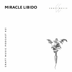 Miracle Libido - Craft Music Podcast #21