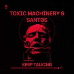 Toxic Machinery & SANTØS - Keep Talking