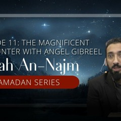 Surah An-Najm Ep. 11 - The Magnificent Encounter with Angel Gibreel | Nouman Ali Khan