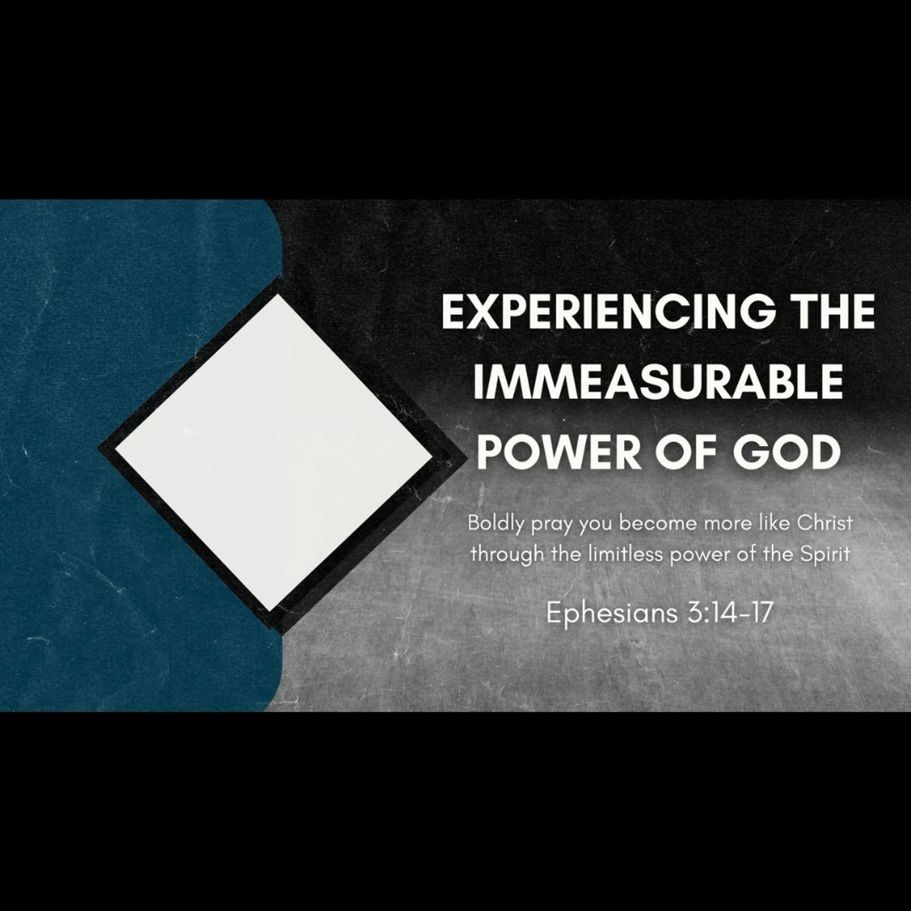 Experiencing the Immeasurable Power of God (Ephesians 3:14-17)