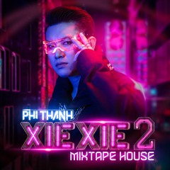 Xie Xie 2 - Phi Thành(Mixtape House)