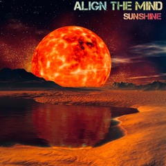 Align The Mind - Sunshine (Produced By Jay Fehrman)