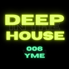 Deep in the House with yME #006