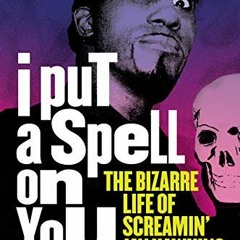 [GET] PDF 💕 I Put a Spell on You: The Bizarre Life of Screamin' Jay Hawkins by  Stev