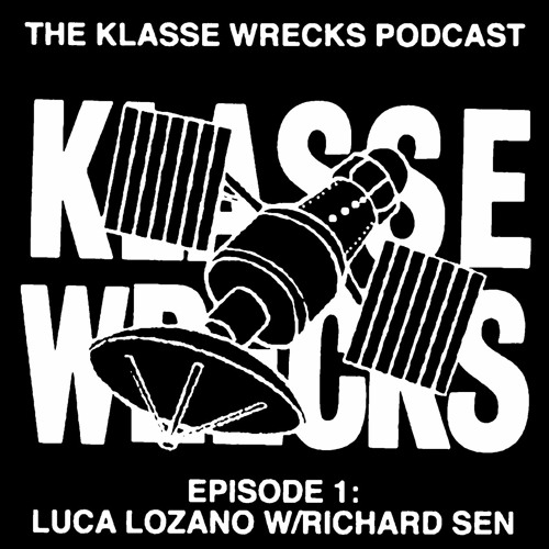 The Klasse Wrecks Podcast. Episode 1: Luca Lozano w/Richard Sen