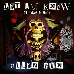 ALLEN GUN - LET EM KNOW (DJ Lucas D Remix)