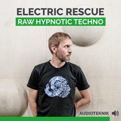 Audioteknik - Electric Rescue - Raw Hypnotic Techno - Sample Packs