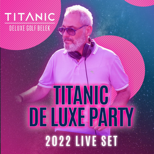Titanic Deluxe Golf Belek Live Set 2022 Summer PARTY
