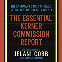 Read EBOOK 📨 The Essential Kerner Commission Report: The Landmark Study on Race, Ine