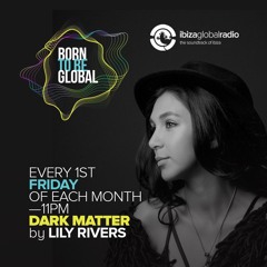 LILY RIVERS - Dark Matter Show 111 - Ibiza Global Radio