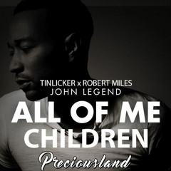 Tinlicker x Robert Miles vs. John Legend - Children All Of Me (PreciousLand Mashup)