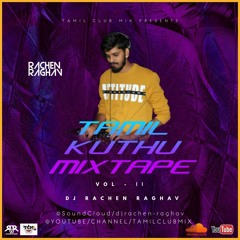 TAMIL KUTHU MIX MASHUP VOL - II - DJ RACHEN RAGHAV