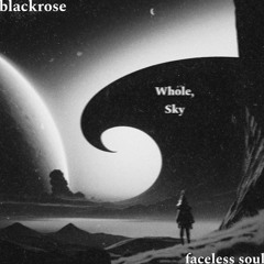 faceless soul x blackrose - whole sky