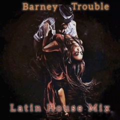 Barney Trouble - Latin House Mix