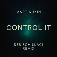 Martin Ikin - Control it ( Seb Schillaci remix )