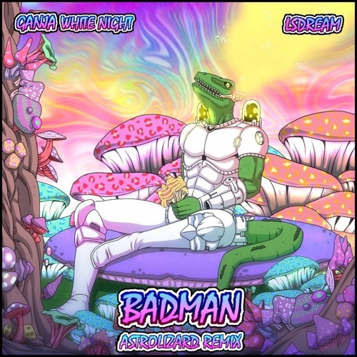 Ganja White Night and LSDream - Bad Man (AstroLizard Remix/Booty)