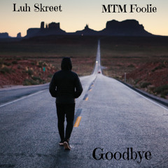 GoodBye ft MTM Foolie