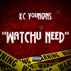 KC YOUNGINS - "Watchu Need"