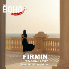 Firmin - Seasonal Love (Divenitto Flute Edition) [I Am Boho Records]