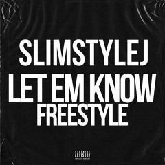 SLIMSTYLEJ - Let Em Know FREESTYLE