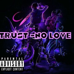 Trust -no Love.