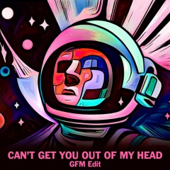 Can't Get You Out Of My Head (GFM Edit)