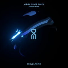 Annix & Fade Black - Dismantle (secula remix)