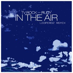 TV Rock - In The Air Featuring Rudy (Leoperdz Remix)