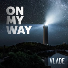 Vlade - On My Way (Extended Mix) *FREE DOWNLOAD*