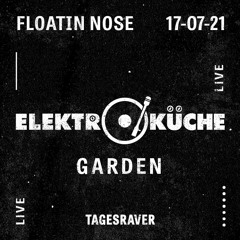 Floatin Nose: Live@Tagesraver Elektroküche Garden Opening 17.07.2021