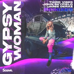 Third Vibes & John Skyfield feat. Jaime Deraz - Gypsy Woman (Fresh Coast Remix)