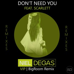 "Don't Need You" Niel Degas feat Scarlett (Vip Bigroom)