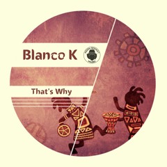 Blanco K - That's Why