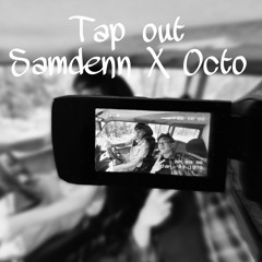 Tap Out- Samdenn X Octo