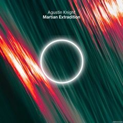 Agustin Knight - Martian Extradition (Original Mix)