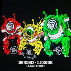 Subtronics - Clockwork (Blaqout Re-Mosh) [FREE DOWNLOAD]