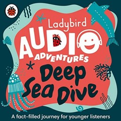 DOWNLOAD EPUB 💕 Deep Sea Dive: Ladybird Audio Adventures by  Ladybird,Sophie Aldred,