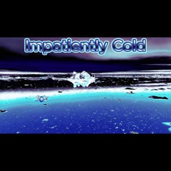 Impatiently Cold