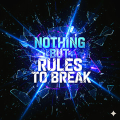 Nothing but Rules to Break