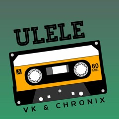 VK & CHRONIX - ULELE (LATIN)- FREE DOWNLOAD