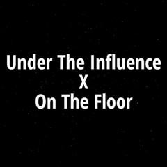 Under The Influence X On The Floor