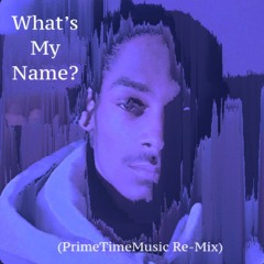 What's My Name? (PrimeTimeMusic Re-Mix)