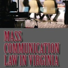 GET EPUB 💛 Mass Communication Law in Virginia, 4th Edition (New Forums Media & Law)