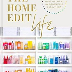 [PDF] ❤️ Read The Home Edit Life: The No-Guilt Guide to Owning What You Want and Organizing Ever