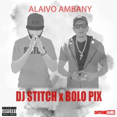 DJ STITCH x BOLO PIX - ALAIVO AMBANY