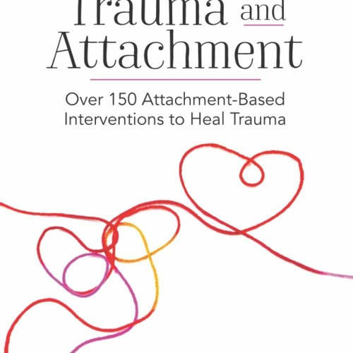 Stream PDF_⚡ Trauma and Attachment Over 150 AttachmentBased