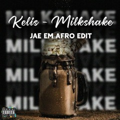 Kelis - Milkshake (Jae Em's Afro Edit)