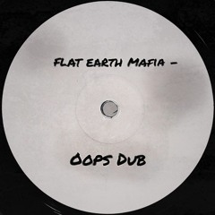PREMIERE: Flat Earth Mafia - Oops Dub