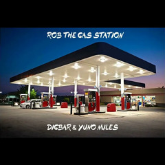 ROB THE GAS STATION- DigBar & Yuno Miles